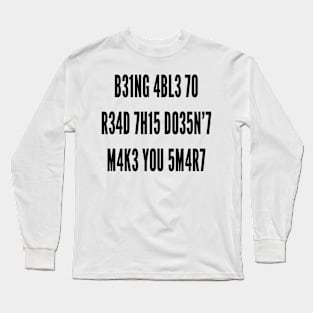 B31NG 4BL3 70 R34D 7H15 D035N’7 M4K3 Y0U 5M4R7 (black) Long Sleeve T-Shirt